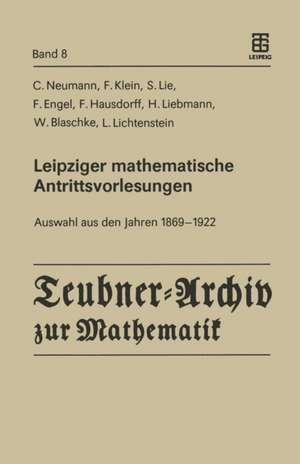 Leipziger mathematische Antrittsvorlesungen: Auswahl aus den Jahren 1869 — 1922 de Carl Neumann