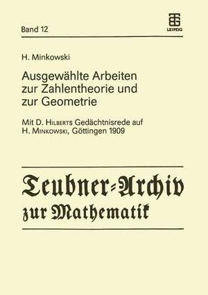 Ausgewählte Arbeiten zur Zahlentheorie und zur Geometrie: Mit D. Hilberts Gedächtnisrede auf H. Minkowski, Göttingen 1909 de H. Minkowski