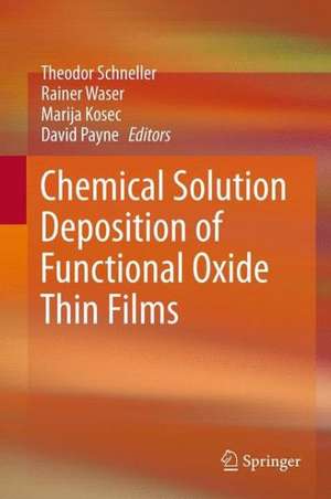 Chemical Solution Deposition of Functional Oxide Thin Films de Theodor Schneller