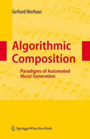 Algorithmic Composition: Paradigms of Automated Music Generation de Gerhard Nierhaus