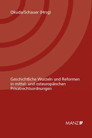 Geschichtliche Wurzeln und Reformen in mittel- und osteuropäischen Privatrechtsordnungen de Yasuhiro Okuda