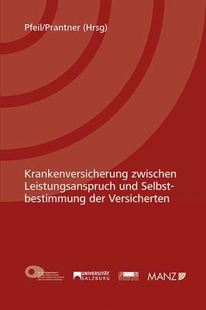 Krankenversicherung zwischen Leistungsanspruch und Selbstbestimmung der Versicherten de Walter J. Pfeil