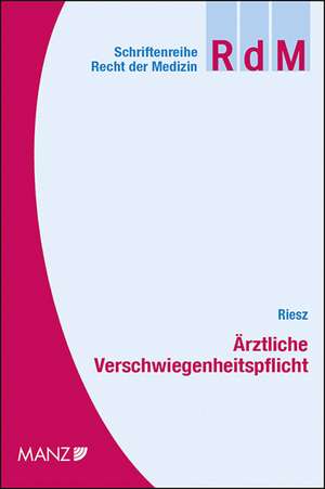 Die ärztliche Verschwiegenheitspflicht de Thomas Riesz