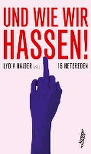 Und wie wir hassen! de Lydia Haider