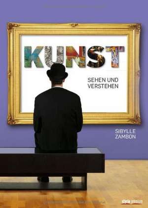 Kunst sehen und verstehen de Sibylle Zambon