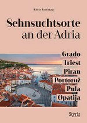 Sehnsuchtsorte an der Adria de Britta Ramhapp