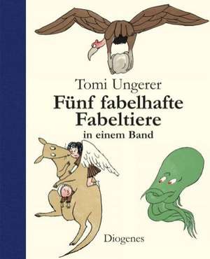 Tomi Ungerers fünf fabelhafte Fabeltiere de Tomi Ungerer