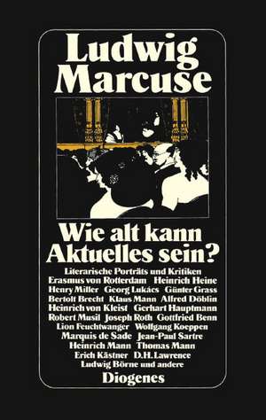 Wie alt kann Aktuelles sein? de Ludwig Marcuse