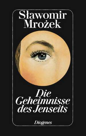 Die Geheimnisse des Jenseits und andere Geschichten de Slawomir Mrozek