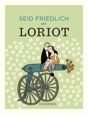 Seid friedlich mit Loriot de Loriot