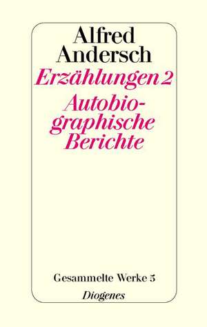 Erzählungen 2 / Autobiographische Berichte de Alfred Andersch