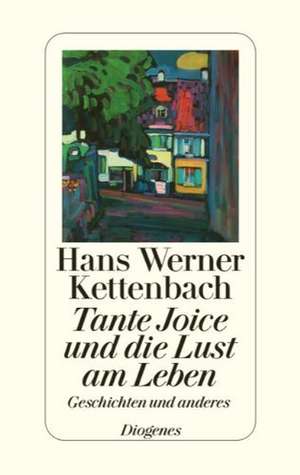 Tante Joice und die Lust am Leben de Hans Werner Kettenbach