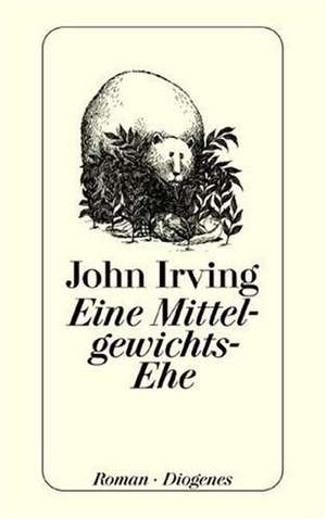 Eine Mittelgewichts - Ehe de John Irving