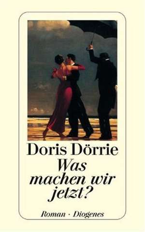 Was machen wir jetzt? de Doris Dörrie