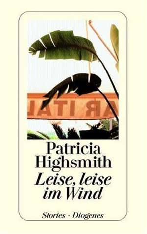 Leise, leise im Wind de Patricia Highsmith