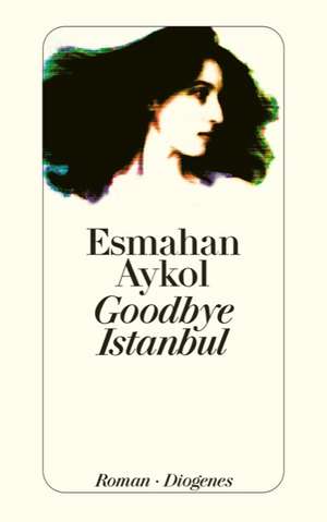 Goodbye Istanbul de Esmahan Aykol