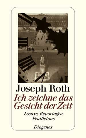 Ich zeichne das Gesicht der Zeit de Joseph Roth