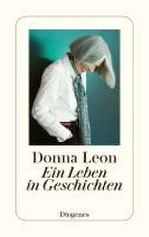 Ein Leben in Geschichten de Donna Leon