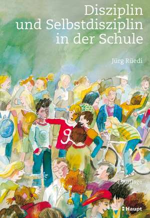 Disziplin und Selbstdisziplin in der Schule de Jürg Rüedi