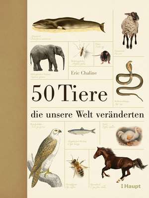 50 Tiere, die unsere Welt veränderten de Eric Chaline