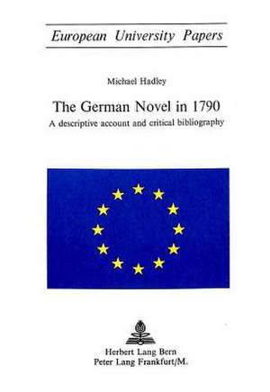 The German Novel in 1790: A Descriptive Account and Critical Bibliography de Michael Hadley