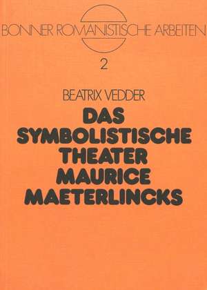 Das Symbolistische Theater Maurice Maeterlincks de Beatrix Vedder