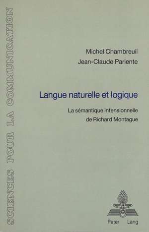 Langue Naturelle Et Logique: La Semantique Intensionnelle de Richard Montague de Michel Chambreuil