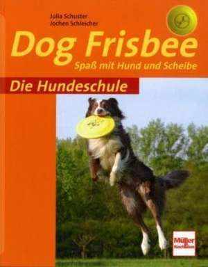 Die Hundeschule: Dog Frisbee de Julia Schuster