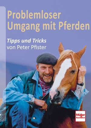 Problemloser Umgang mit Pferden de Peter Pfister