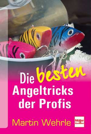 Die besten Angeltricks der Profis de Martin Wehrle