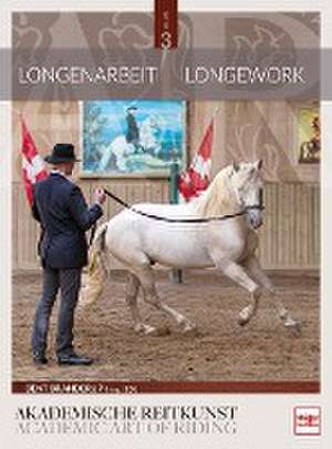 Longenarbeit in der Akademischen Reitkunst (Band 3) de Bent Branderup