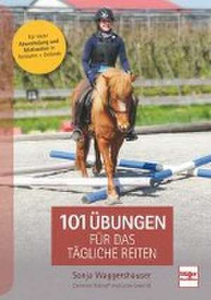 101 Übungen für das tägliche Reiten de Sonja Waggershauser