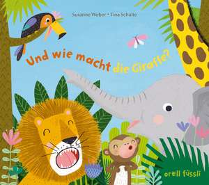 Und wie macht die Giraffe? de Susanne Weber