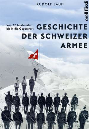 Geschichte der Schweizer Armee de Rudolf Jaun