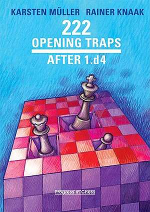 222 Opening Traps: After 1.d4 de Rainer Knaak