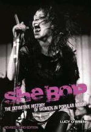 She Bop: The Definitive History of Women in Popular Music de Lucy O'Brien