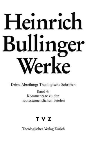 Heinrich Bullinger. Werke: Kommentar Zu Den Neutestamentlichen Briefen / ROM - 1kor - 2kor de Heinrich Bullinger