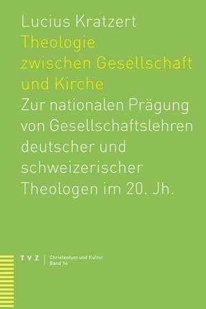 Theologie Zwischen Gesellschaft Und Kirche: Zur Nationalen Pragung Von Gesellschaftslehren Deutscher Und Schweizerischer Theologen Im 20. Jh.