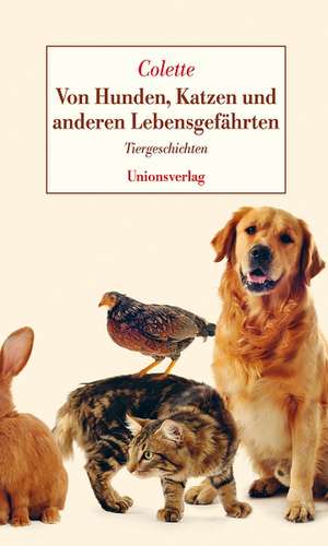 Von Hunden, Katzen und anderen Lebensgefährten de Sidonie-Gabrielle Colette