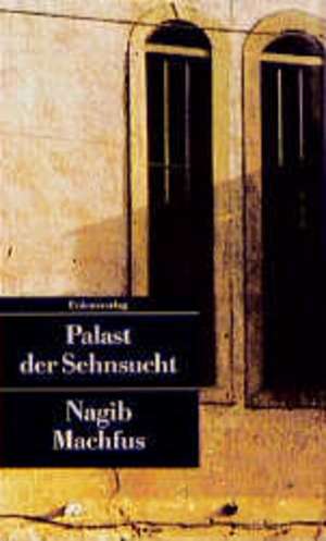 Palast der Sehnsucht de Nagib Machfus