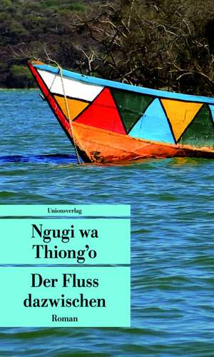 Der Fluss dazwischen de Ngugi wa Thiong'o