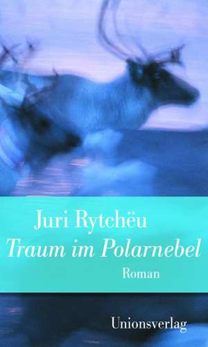 Traum im Polarnebel de Juri Rytchëu