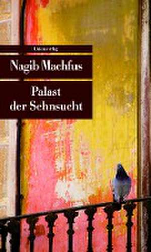 Palast der Sehnsucht de Nagib Machfus