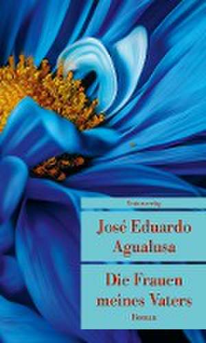 Die Frauen meines Vaters de José Eduardo Agualusa