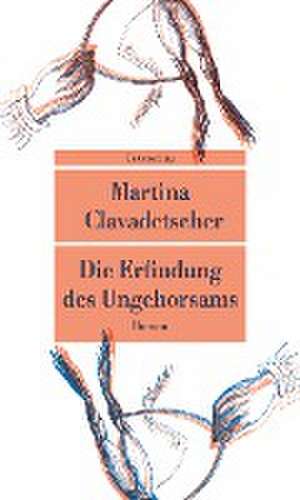 Die Erfindung des Ungehorsams de Martina Clavadetscher