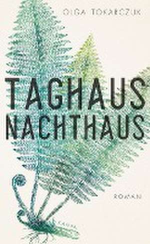 Taghaus, Nachthaus de Olga Tokarczuk