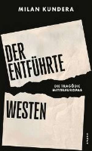 Der entführte Westen de Milan Kundera