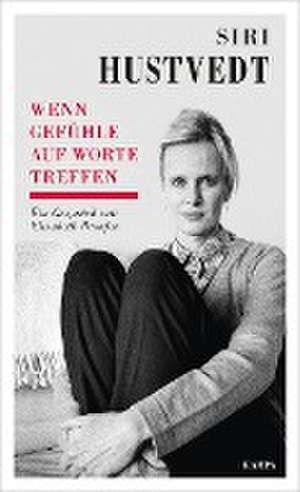 Wenn Gefühle auf Worte treffen de Siri Hustvedt