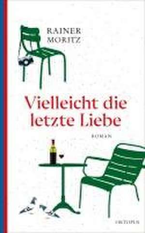 Vielleicht die letzte Liebe de Rainer Moritz