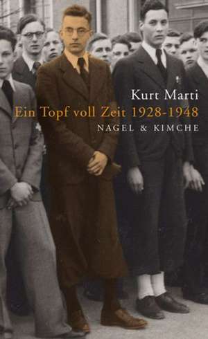 Ein Topf voll Zeit 1928-1948 de Kurt Marti